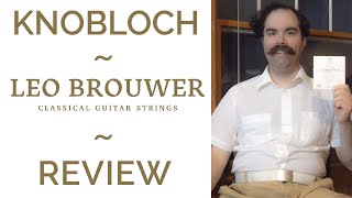 Knobloch - Leo Brouwer 80th Anniversary Strings Review - Classical Guitar