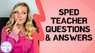 Special Education Teacher Questions and Answers | Ask a Special Education Teacher Q & A