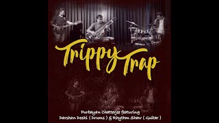 TRIPPY TRAP - Darshan Doshi | Rhythm Shaw | Purbayan Chatterjee
