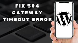 How to fix 504 gateway timeout error WordPress (full guide)