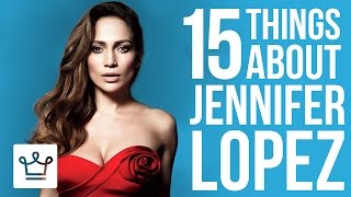 15 Things You Didn't Know about Jennifer Lopez