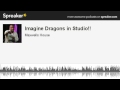 Imagine Dragons in Studio!! (made with Spreaker)