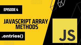 entries Array Method in JavaScript | Episode 4