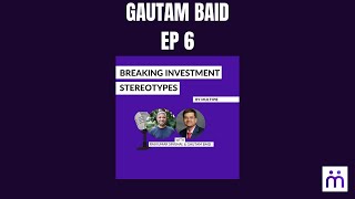EP. 6: Breaking Investment Stereotypes with Gautam Baid
