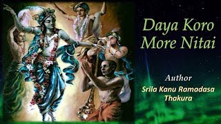 Daya Koro More Nitai - Srila Kanu Ramadasa Thakura - Music \u0026 Sung by : Yashoda Kumar Dasa