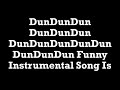 DunDunDun DunDunDun DunDunDunDunDunDunDunDun funny instrumental song is