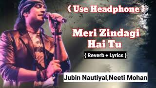 Meri Zindagi Hai Tu Reverb + Lyrics | Satyamev Jayte 2 | Jubin Nautiyal,Neeti Mohan | John,Divya
