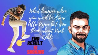 What happen when you want to draw Allu Arjun but you think about Virat Kohli