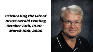Celebrating the Life of Bruce Gerald Femling - May 30th, 2026