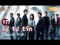 Thuyết Minh｜EP17｜Sự tự tin｜phim truyền hình hồi hộp hot nhất❤️‍🔥 #DanhNghĩaNhânDân #PhimMới