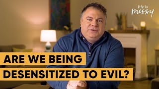 The Normalization of Evil - Matthew Kelly - Life is Messy