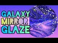 EASY GALAXY MIRROR GLAZE!