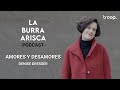 LA BURRA ARISCA | EP 76: AMORES Y DESAMORES | DENISE DRESSER