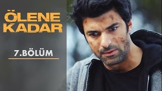 Ölene Kadar | 7. Bölüm