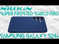 Nillkin Super Frosted Shield Pro Case Review For The Samsung Galaxy S24+ Best Thin Protective Cover