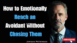 How to Emotionally Reach an Avoidant Without Chasing Them | Jordan Peterson Best Motivation