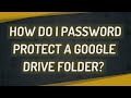 How do I password protect a Google Drive folder?