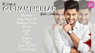 Hit Songs Of GURNAM BHULLAR | Punjabi Jukebox 2021 | Best Of Gurnam Bhullar Song | Music Jukebox