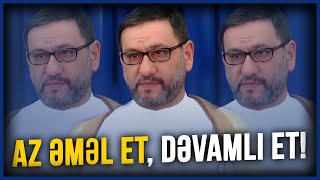 Az əməl et, dəvamlı et! - Hacı Şahin - Bunlara əməl et