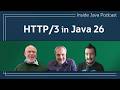 HTTP/3 in Java 26 - Inside Java Podcast 48