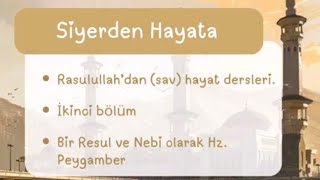 Siyer'den Hayata 2. bölüm Bir Rasul ve Nebi Olarak Hz. Peygamber sallallahu aleyhi ve sellem