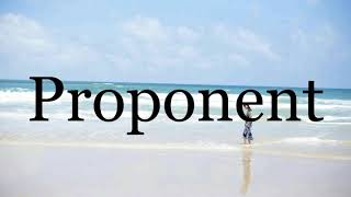 How To Pronounce Proponent🌈🌈🌈🌈🌈🌈Pronunciation Of Proponent