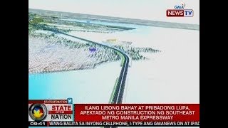 Ilang libong bahay at pribadong lupa, apektado ng construction ng Southeast Metro Manila Expressway