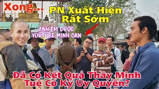 Đã Có Kết Quả Thầy Minh Tuệ Có Ký Ủy Quyền?PN Xuất Hiện Rất Sớm..Anh Em YouTube Minh Oan