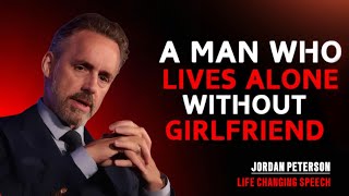 A MAN WHO LIVES ALONE WITHOUT GIRLFRIEND | Jordan Peterson Advice On Relationship