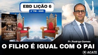 EBD Lição 6 (Adultos) - O Filho é igual com O Pai - 1º Tri 2025