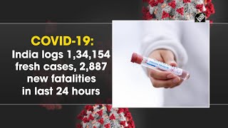COVID-19: India logs 1,34,154 fresh cases, 2,887 new fatalities in last 24 hours