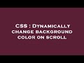 CSS : Dynamically change background color on scroll