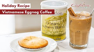 Holiday Recipes: Vietnamese Eggnog Coffee | Cafvina Coffee \u0026 Tea