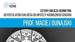 Prof. Maciej Dunajski – „Cztery oblicza geometrii”