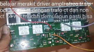 Belajar merakit driver amplifier 300 what ocl tr tip dengan suply CT dan non ct mudah dan simpel