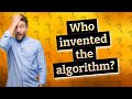 Who invented the algorithm?