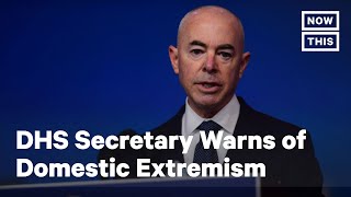 Domestic Extremism Remains a Threat, Says DHS Secretary