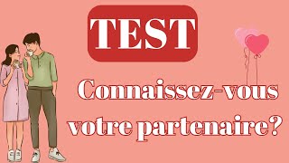 Test Couple : Connaissez-vous bien votre partenaire ?