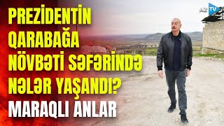 Prezident İlham Əliyev Xocalı və Şuşaya səfər etdi: XÜSUSİ REPORTAJ