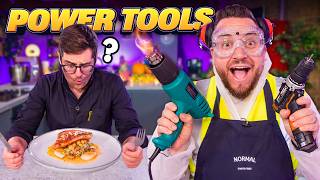 We cooked using ONLY DIY & Power Tools. But could a CHEF tell?? | Sorted Food