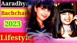 Aaradhya Bachchan Lifestyle 2023 | Family, Father, Mother, Education And More