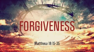 Matthew 18:15-35 | Forgiveness | Matthew Dodd