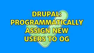 Drupal: Programmatically assign new users to OG (2 Solutions!!)
