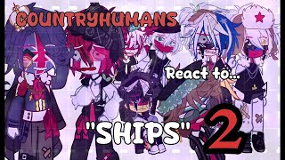 Countryhumans react to ships.. // gacha // countryhumans // Part2 // cringe ig?