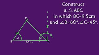 How to construct a triangle with two angles 60° 45° and one side 9.5cm.shsirclasses.