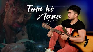 Tum Hi Aana | Marjaavaan | Cover song | Baibhab Nath | Sidharth M | Jubin Nautiyal | Payal Dev