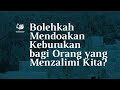 Bolehkah Mendoakan Keburukan bagi Orang yang Menzalimi Kita?