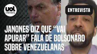Janones diz que falará com pais de venezuelana e que Bolsonaro 'não tem como se desculpar'