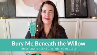 Bury Me Beneath the Willow for the Ukulele — Easy Song to Memorize!
