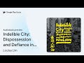 indelible city dispossession and defiance in… by louisa lim · audiobook preview